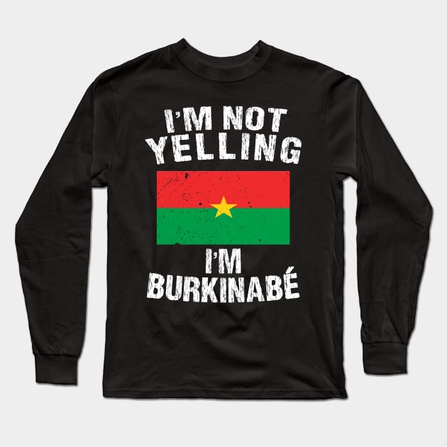 I'm Not Yelling I'm Burkinabe Long Sleeve T-Shirt by TShirtWaffle1